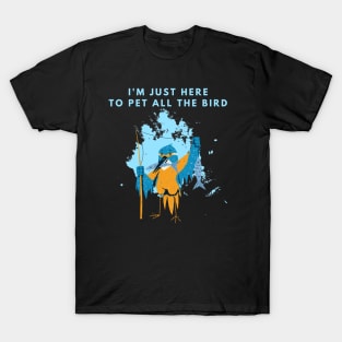 Im Just Here To Pet All The Bird T-Shirt